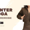 Guide to a Capsule Winter Yoga Wardrobe: Warm, Chic & Endlessly Versatile