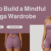 More Than Leggings: How to Build a Mindful Yoga Wardrobe