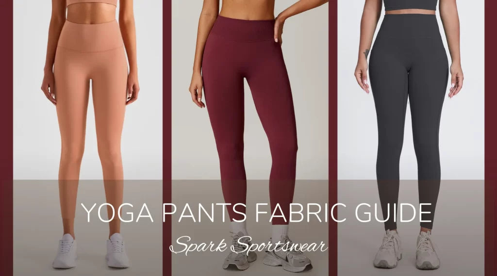 Custom Yoga Pants Fabric Guide: Choosing the Perfect Material for Your Needs