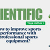 Scientific selection of yoga clothes: How to improve sports performance with professional sports equipment?