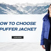How To Choose A Puffer Jacket?