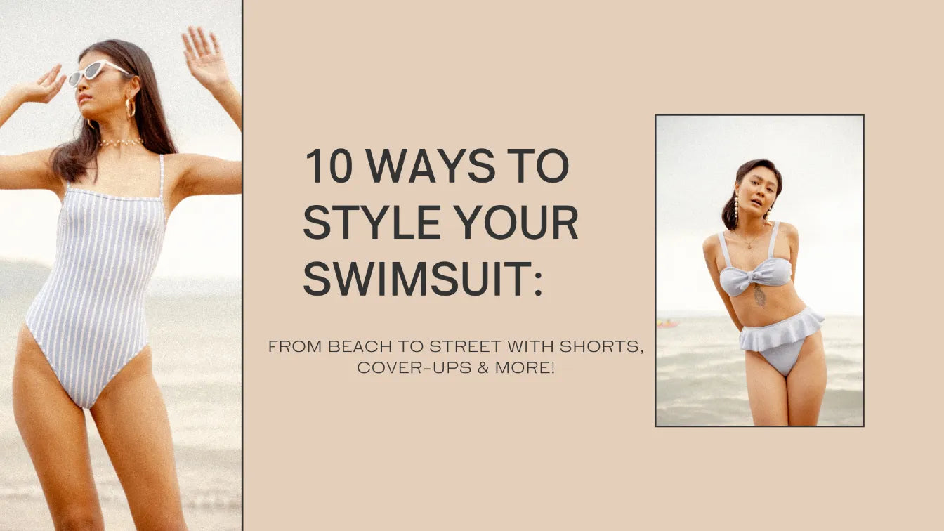 10 Ways to Style Your Swimsuit: From Beach to Street with Shorts, Cover-Ups & More!