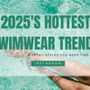 2025's Hottest Swimwear Trends: The Instagram-Worthy Styles You NEED This Season