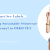 5 Must-See Labels When Buying Sustainable Swimwear: From Econyl to OEKO-TEX