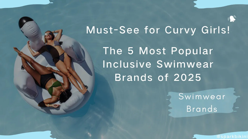 Must-See for Curvy Girls! The 5 Most Popular Inclusive Swimwear Brands of 2025