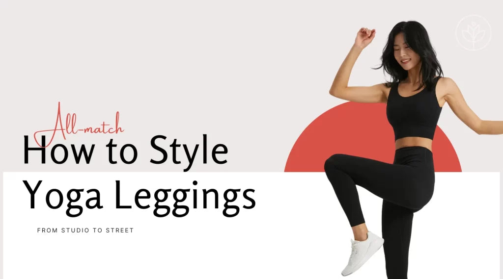 How to Style Yoga Leggings: From Studio to Street (and Everywhere in Between!)