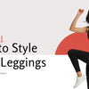 How to Style Yoga Leggings: From Studio to Street (and Everywhere in Between!)