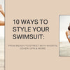 10 Ways to Style Your Swimsuit: From Beach to Street with Shorts, Cover-Ups & More!