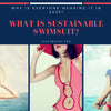 What is Sustainable Swimsuit? Why Is Everyone Wearing It in 2025?