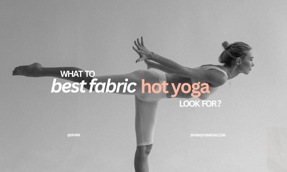 Best Fabrics for Hot Yoga: What to Look For？