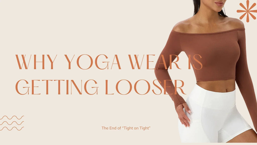 The End of “Tight on Tight”: Why Yoga Wear Is Getting Looser