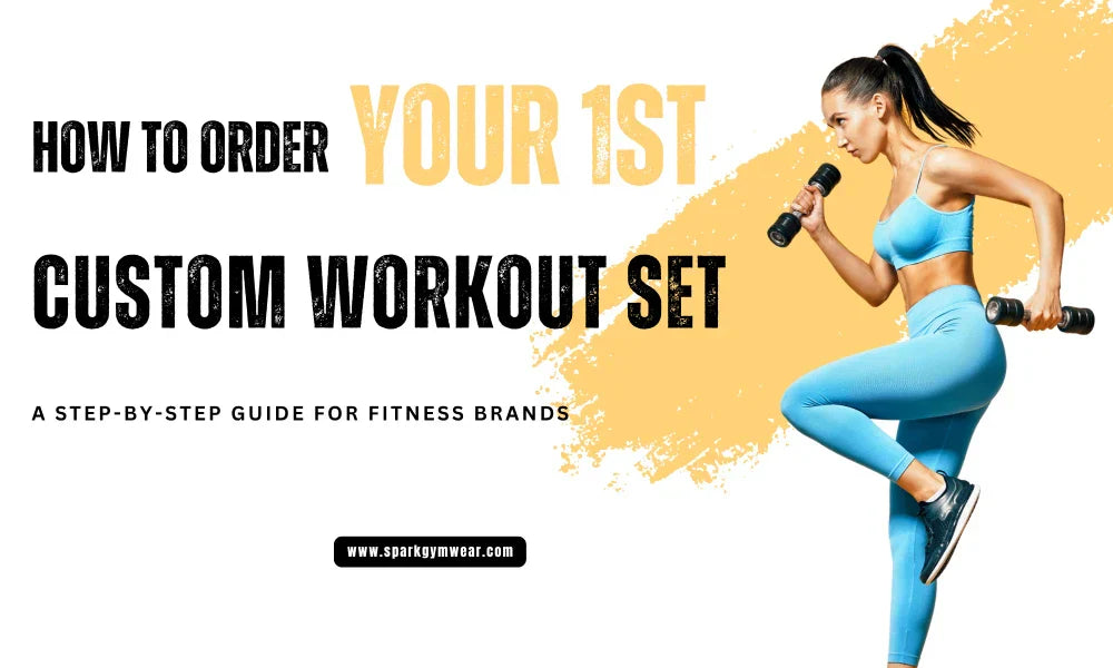 How to Order Your First Custom Workout Set: A Step-by-Step Guide for Fitness Brands
